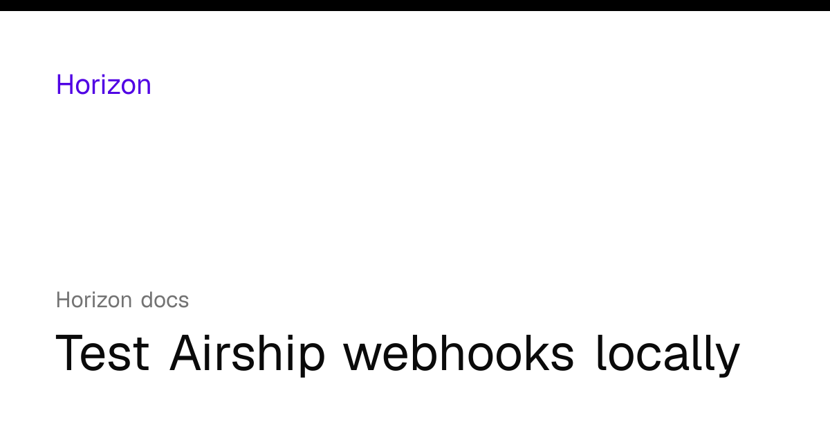Test Airship webhooks locally | Horizon docs