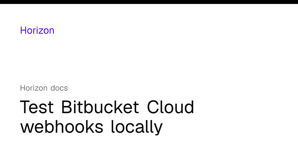 Test Bitbucket Cloud webhooks locally | Horizon docs
