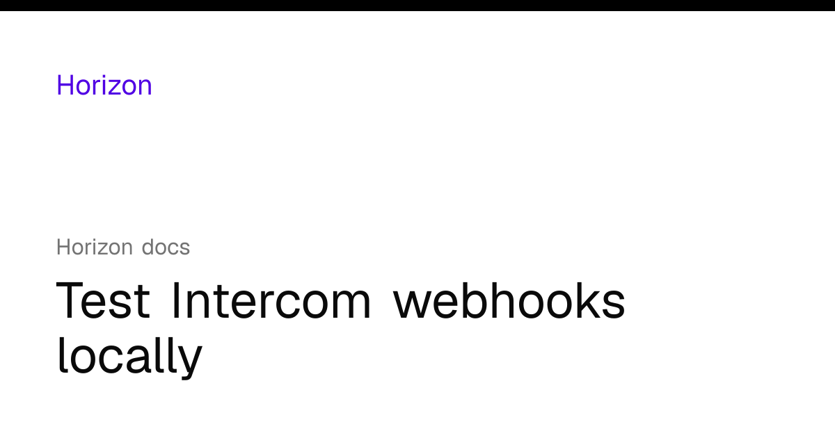 Test Intercom webhooks locally | Horizon docs