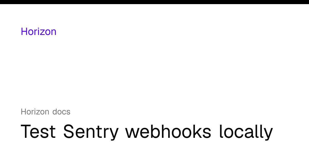 Test Sentry webhooks locally | Horizon docs