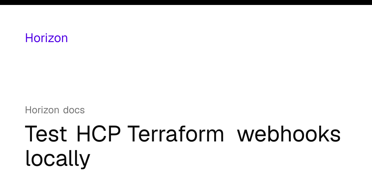 Test HCP Terraform webhooks locally | Horizon docs