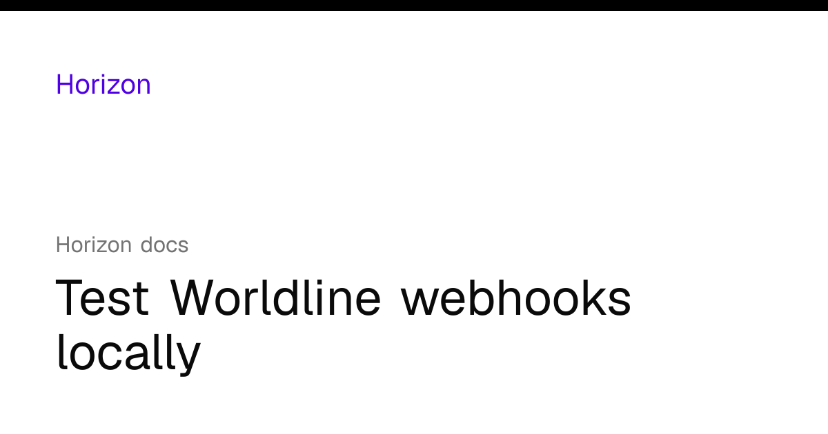Test Worldline webhooks locally | Horizon docs