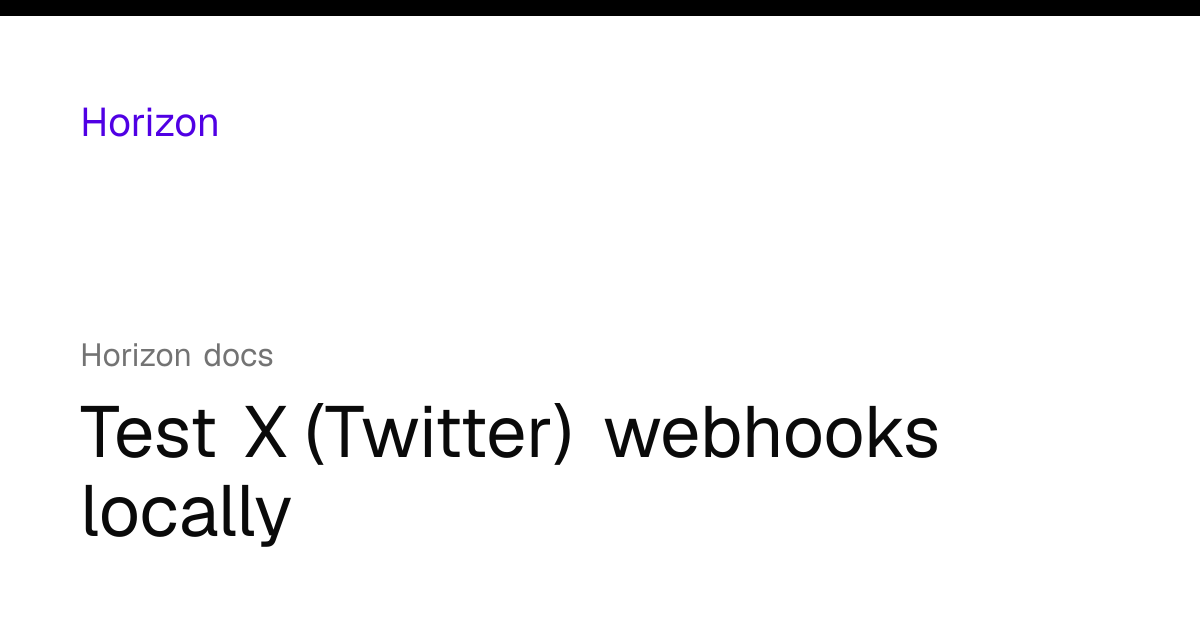 Test X (Twitter) webhooks locally | Horizon docs